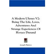 Modern Ulysses V2 : Being the Life, Loves, Adventures and Strange Experiences of Horace Durand by Hatton, Joseph, 9781432667788