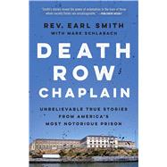 Death Row Chaplain Unbelievable True Stories from America's Most Notorious Prison by Smith, Earl; Schlabach, Mark, 9781476777788