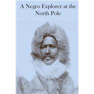 A Negro Explorer at the North Pole by Henson, Matthew A., 9781503257788
