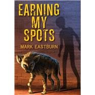 Earning My Spots by Eastburn, Mark, 9781510707788