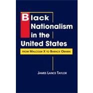 Black Nationalism in the United States: From Malcolm X to Barack Obama by Taylor, James Lance, 9781588267788