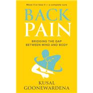 Back Pain Bridging The Gap between Mind and Body by Goonewardena, Kusal, 9781925927788