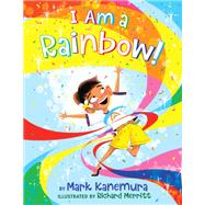 I Am a Rainbow! by Kanemura, Mark; Merritt, Richard; Foxe, Steve, 9780316167789
