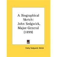 Biographical Sketch : John Sedgwick, Major-General (1899) by Welch, Emily Sedgwick, 9780548687789