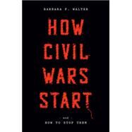 How Civil Wars Start And How to Stop Them by Walter, Barbara F., 9780593137789