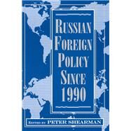 Russian Foreign Policy Since 1990 by Shearman, Peter, 9780813387789