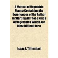 A Manual of Vegetable Plants by Tillinghast, Isaac F.; Gerhart, Emanuel Vogel, 9781154467789