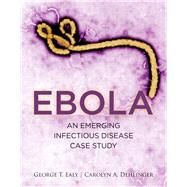 Ebola: An Emerging Infectious Disease Case Study by Ealy, George; Dehlinger, Carolyn A., 9781284087789