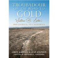 Troubadour on the Road to Gold by Johnson, Leroy; Johnson, Jean; Saunders, Richard L., 9781607817789