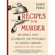 Recipes for Murder 66 Dishes That Celebrate the Mysteries of Agatha Christie by Pierce, Karen; Curran, John, 9781682687789