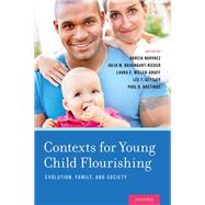 Contexts for Young Child Flourishing Evolution, Family, and Society by Narvaez, Darcia; Braungart-Rieker, Julia M.; Miller-Graff, Laura E.; Gettler, Lee T.; Hastings, Paul D., 9780190237790