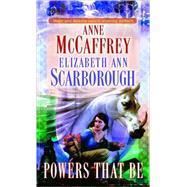 Powers That Be by McCaffrey, Anne; Scarborough, Elizabeth Ann, 9780345387790