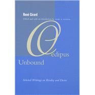 Oedipus Unbound by Girard, Ren; Anspach, Mark Rogin, 9780804747790