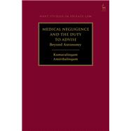 Medical Negligence and the Duty to Advise by Kumaralingam Amirthalingam, 9781509937790