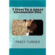 7 Steps to a Great Companion Dog by Turner, Tracy E., 9781523317790