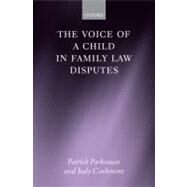 The Voice of a Child in Family Law Disputes by Parkinson, Patrick; Cashmore, Judy, 9780199237791