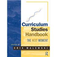 Curriculum Studies Handbook  The Next Moment by Malewski, Erik, 9780203877791