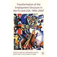 Transformation of the Employment Structure in the Eu and USA, 1995-2007 by Fernandez-Macias, Enrique; Hurley, John; Storrie, Donald, 9780230297791