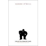 Collected Shorter Plays by Eugene O'Neill; Introduction by Robert Brustein, 9780300107791