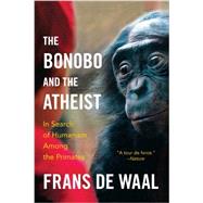 The Bonobo and the Atheist In Search of Humanism Among the Primates by De Waal, Frans, 9780393347791