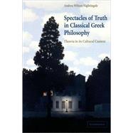 Spectacles of Truth in Classical Greek Philosophy: Theoria in its Cultural Context by Andrea Wilson Nightingale, 9780521117791