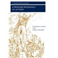 Ethnoarchaeology in Action by Nicholas David , Carol Kramer, 9780521667791