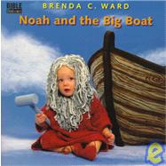 Noah and the Big Boat by Ward, Brenda, 9780805417791