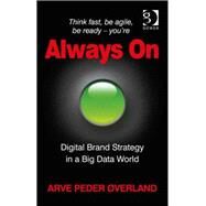 Always On: Digital Brand Strategy in a Big Data World by +verland,Arve Peder, 9781472447791