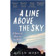 A Line Above the Sky On Mountains and Motherhood by Mort, Helen, 9781529107791