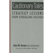 Cautionary Tales by Brown, Alice W.; Bowen, William G.; Hayford, Elizabeth R. (CON); Johnson, Richard R. (CON); Johnston, Susan Whealler (CON), 9781579227791