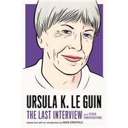 Ursula K. Le Guin: The Last Interview and Other Conversations by Le Guin, Ursula K.; Streitfeld, David, 9781612197791