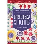 Embroidery Stitching Handy Pocket Guide 30+ Stitches • All The Basics & Beyond by Brown, Christen, 9781617457791