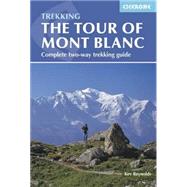 The Tour of Mont Blanc Complete two-way trekking guide by Reynolds, Kev, 9781852847791