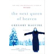 The Next Queen of Heaven by Maguire, Gregory, 9780061997792