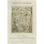 Futures of Enlightenment Poetry by Stewart, Dustin D., 9780198857792