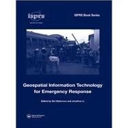 Geospatial Information Technology for Emergency Response by Zlatanova, Sisi; Li, Jonathan, 9780367387792