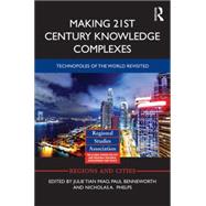Making 21st Century Knowledge Complexes: Technopoles of the world revisited by Miao; Julie T., 9780415727792