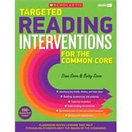 Targeted Reading Interventions for the Common Core: Grades K-3 Classroom-Tested Lessons That Help Struggling Students Meet the Rigors of the Standards by Sisson, Diana; Sisson, Betsy, 9780545657792