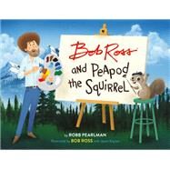 Bob Ross and Peapod the Squirrel by Pearlman, Robb; Ross, Bob; Kayser, Jason, 9780762467792
