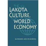Lakota Culture, World Economy by Pickering, Kathleen Ann, 9780803287792