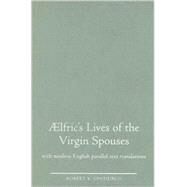 Aelfric's Lives of the Virgin Spouses with Modern English Parallel-Text Translations by Upchurch, Robert K., 9780859897792