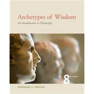 Archetypes of Wisdom : An Introduction to Philosophy by Soccio, Douglas, 9781111837792