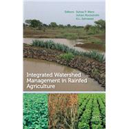 Integrated Watershed Management in Rainfed Agriculture by Wani; Suhas P., 9781138117792
