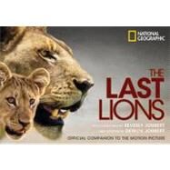 The Last Lions Official Companion to the Motion Picture by Joubert, Beverly; Joubert, Dereck; TBD, Foreword by, 9781426207792