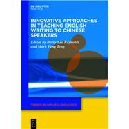 Innovative Approaches in Teaching English Writing to Chinese Speakers by Reynolds, Barry; Teng, Feng, 9781501517792