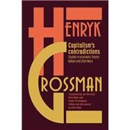 Capitalism's Contradictions by Grossman, Henryk; Kuhn, Rick; Birchall, Ian; O'Callaghan, Einde, 9781608467792