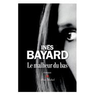 Le Malheur du bas by Ins Bayard, 9782226437792