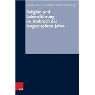 Religion Und Lebensfuhrung Im Umbruch Der Langen 1960er Jahre by Detlef, Pollack; Lepp, Claudia; Oelke, Harry, 9783525557792