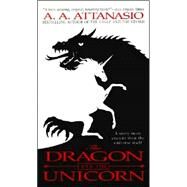The Dragon and the Unicorn by Attanasio, A. A., 9780061057793