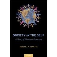Society in the Self A Theory of Identity in Democracy by Hermans, Hubert J. M., 9780190687793